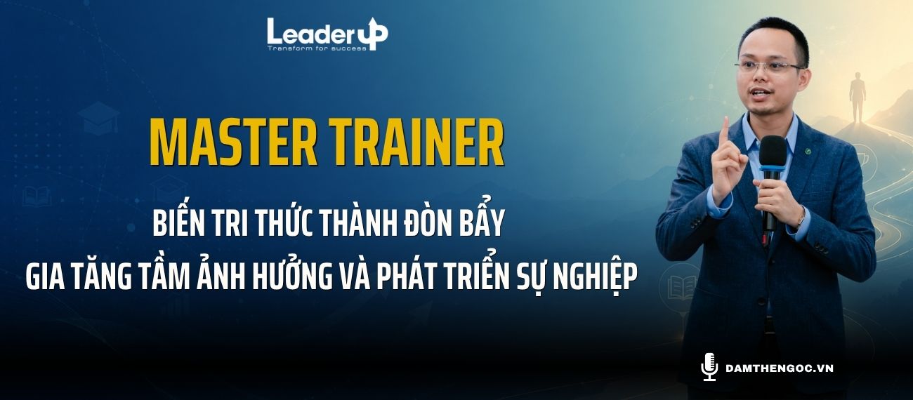 Master Trainer -  Biến tri thức thành đòn bẩy gia tăng tầm ảnh hưởng và phát triển sự nghiệp
